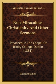 Paperback Non-Miraculous Christianity And Other Sermons: Preached In The Chapel Of Trinity College, Dublin (1881) Book