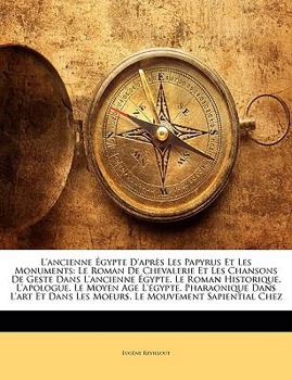 Paperback L'ancienne Égypte D'après Les Papyrus Et Les Monuments: Le Roman De Chevalerie Et Les Chansons De Geste Dans L'ancienne Égypte. Le Roman Historique. L [French] Book