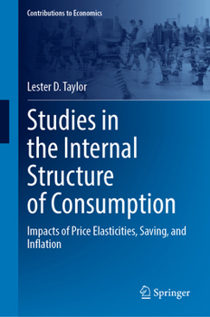 Studies in the Internal Structure of Consumption: Impacts of Price Elasticities, Saving, and Inflation (Contributions to Economics)