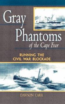 Paperback Gray Phantoms of the Cape Fear: Running the Civil War Blockade Book