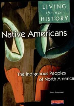 Paperback Living Through History Native Americans: The Indigenous Peoples of North America: The Indigenous Peoples of North America Book
