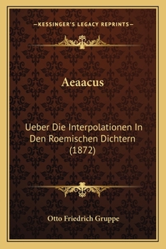 Paperback Aeaacus: Ueber Die Interpolationen In Den Roemischen Dichtern (1872) [German] Book