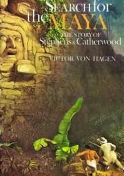 Hardcover Search for the Maya: The story of Stephens and Catherwood Book