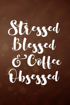 Paperback Stressed Blessed and Coffee Obsessed: Line Journal, Diary Or Notebook For Coffee Lovers. 110 Story Paper Pages. 6 in x 9 in Cover. Book