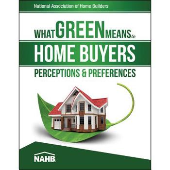 Paperback What Green Means to Home Buyers: Perceptions & Preferences Book