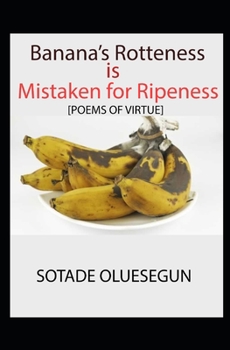 Paperback Banana's Rotteness is Mistaken for Ripeness: Poems of Virtue Book