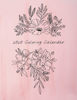 2020 Coloring Calendar: Monthly 2020 Calendar with Hand Illustrated Floral Bouquets, with Additional Spaces to Record Income, Expenses, Important ... Pages to Hang (calendar pink paint cover)