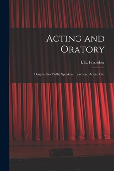 Paperback Acting and Oratory: Designed for Public Speakers, Teachers, Actors, Etc. Book