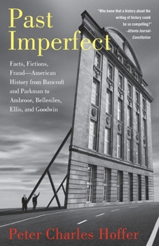 Paperback Past Imperfect: Facts, Fictions, Fraud American History from Bancroft and Parkman to Ambrose, Bellesiles, Ellis, and Goodwin Book