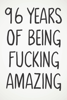 96 Years Of Being Fucking Amazing: Awesome Positive 96th Birthday Card Journal Diary Notebook Gift - 122 Pages -
