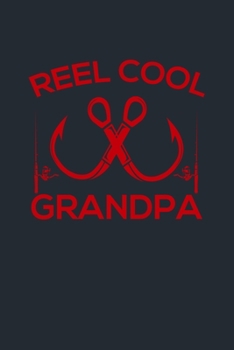 REEL COOL GRANDPA: Great Fishing log Book Journal (6" x 9" - 100 pages) ~ Fishing Ultimate Log for Documenting Fishing Trips and Catches To Record Fishing Trip Experiences
