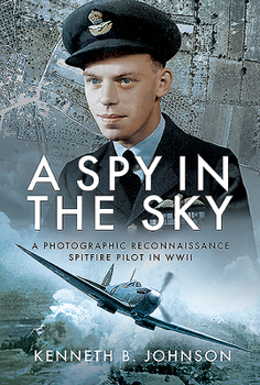 Hardcover A Spy in the Sky: A Photographic Reconnaissance Spitfire Pilot in WWII Book