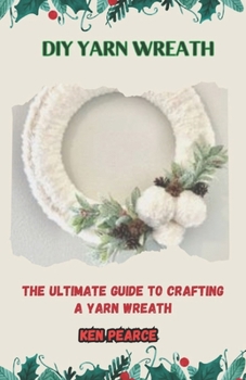 Paperback DIY Yarn Wreath: The Ultimate Guide to Crafting a Yarn Wreath Book