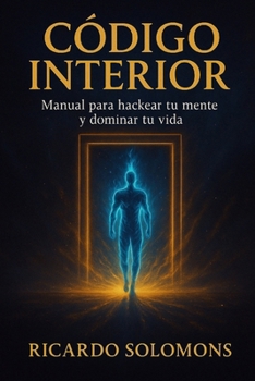 Paperback Código Interior: Manual para hackear tu mente y dominar tu vida [Spanish] Book