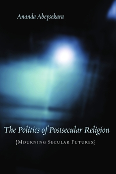 Hardcover The Politics of Postsecular Religion: Mourning Secular Futures Book