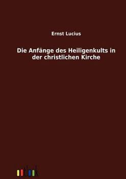 Paperback Die Anfänge des Heiligenkults in der christlichen Kirche [German] Book