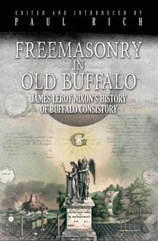 Paperback Freemasonry in Old Buffalo: Leroy Nixon's History of Buffalo Consistory Book