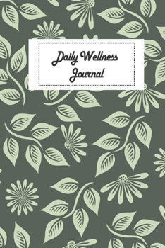 Daily Wellness Journal: Elegant Floral Cover | Daily Wellness Journal a Daily Mood, Fitness, Sleep Log, Habit Tracker & Health | Day With Mindfulness ... Wellness Tracking Journal for Women and Men)