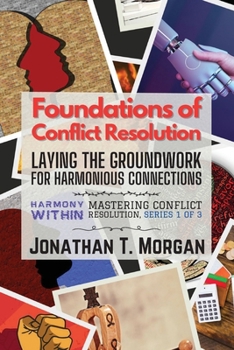 Paperback Foundations of Conflict Resolution: Laying the Groundwork for Harmonious Connections Book