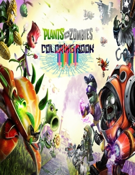 Plants Vs Zombies Coloring Book: Relaxation Plants Vs Zombies Coloring Books For Adults,kids,Boys, Girls Relaxation And Stress Relief