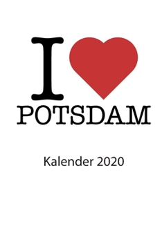 I love Potsdam Kalender 2020: I love Potsdam Kalender 2020 Tageskalender 2020 Wochenkalender 2020 Terminplaner 2020 53 Seiten 6x9 Zoll ca. DIN A5