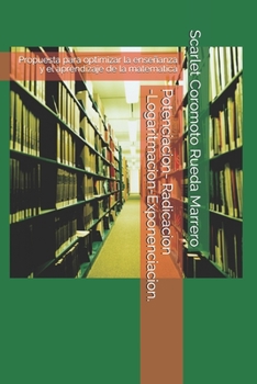 Paperback Potenciacion- Radicacion-Logaritmacion-Exponenciacion.: Propuesta para optimizar la enseñanza y el aprendizaje de la matematica [Spanish] Book