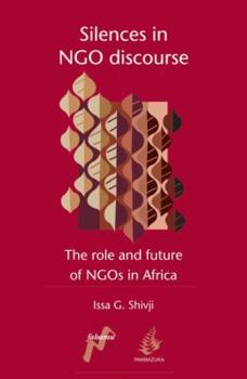 Paperback Silences in Ngo Discourse: The Role and Future of Ngos in Africa Book