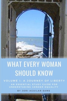 Paperback What Every Woman Should Know: Volume I: A Journey of Liberty Book