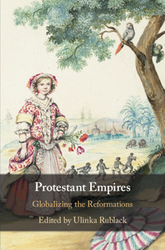 Paperback Protestant Empires: Globalizing the Reformations Book