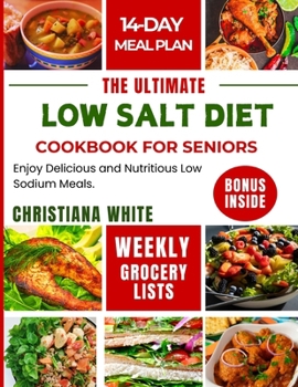 THE ULTIMATE LOW SALT DIET COOKBOOK FOR SENIORS: Enjoy Delicious and Nutritious Low Sodium Meals.