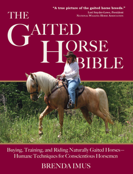 Paperback The Gaited Horse Bible: Buying, Training, and Riding Naturally Gaited Horses--Humane Techniques for the Conscientious Horseman Book