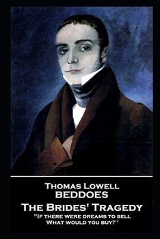 Paperback Thomas Lovell Beddoes - The Brides' Tragedy: 'If there were dreams to sell, What would you buy?'' Book