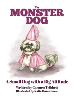 The Monster Dog: A Small Dog With a Big Attitude.