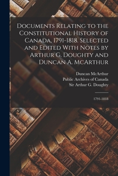 Paperback Documents Relating to the Constitutional History of Canada, 1791-1818. Selected and Edited With Notes by Arthur G. Doughty and Duncan A. McArthur: 179 Book