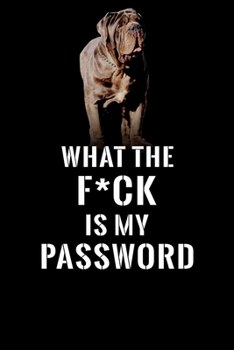 What The F*CK Is My Password, Neapolitan Mastiff: Password Book Log & Internet Password Organizer, Alphabetical Password Book, password book ... Pages  6 x 9 inches Internet Password Logbook
