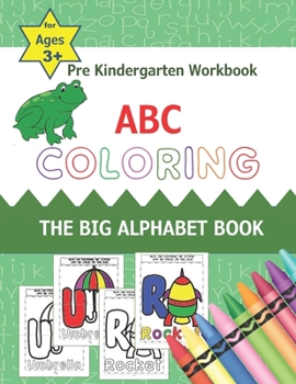 Paperback Pre Kindergarten Workbook ABC Coloring The Big Alphabet Book for Ages 3+: Letter recognition for preschoolers 1st and 2nd graders Book