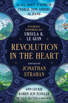 Hardcover Revolution in the Heart: Stories Inspired by Ursula K. Le Guin Book