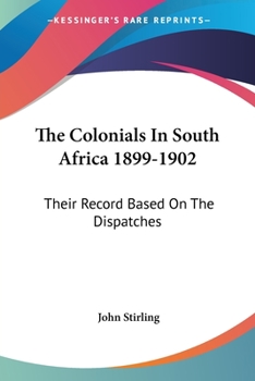 Paperback The Colonials In South Africa 1899-1902: Their Record Based On The Dispatches Book