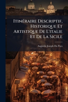 Paperback Itinéraire Descriptif, Historique Et Artistique De L'italie Et De La Sicile [French] Book