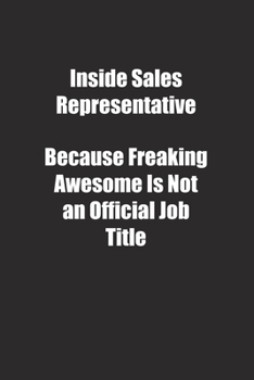 Paperback Inside Sales Representative Because Freaking Awesome Is Not an Official Job Title.: Lined notebook Book