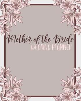 Mother of the Bride Wedding Planner: Perfect Organizer for Your Daughter's Big Day with Checklists, Worksheets, Timelines & More