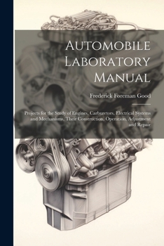 Paperback Automobile Laboratory Manual: Projects for the Study of Engines, Carburetors, Electrical Systems and Mechanisms, Their Construction, Operation, Adju Book