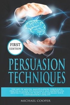 Paperback Persuasion Techniques: The Art of Mental Manipulation Through a Practical Guide to Influence and Improve the Mental Control of People and Inc Book