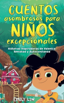 Hardcover Cuentos asombrosos para niños excepcionales: Historias inspiradoras de valentía, amistad y autoconfianza [Spanish] Book