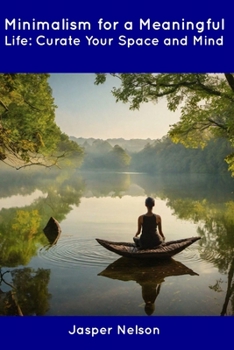 Paperback Minimalism for a Meaningful Life: Curate Your Space and Mind Book