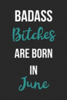 Paperback Badass Bitches Are Born In June: Birthday Journal For Women Born In The Month Of June Book