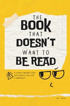 Paperback The Book That Doesn't Want to Be Read: A Slightly Unstable Story That Requests You Close It Immediately Book