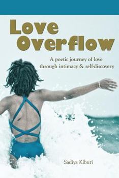 Paperback Love Overflow: A poetic journey of love through intimacy and self-discovery. Book