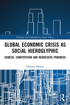 Paperback Global Economic Crisis as Social Hieroglyphic: Genesis, Constitution and Regressive Progress Book
