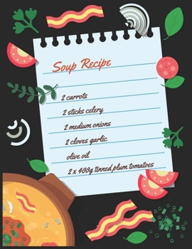 Paperback Soup Recipe: Make Your Own Perfect Recipe book -My Awesome Blank Soup Recipe Journal Book to Write In Favorite Recipes and Notes Fo Book